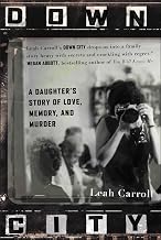 Down City: A Daughter's Story of Love, Memory, and Murder