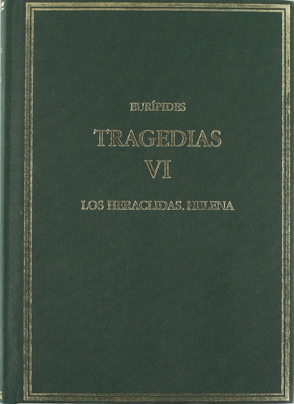 Tragedias. Vol. VI. Los heraclidas. Helena (Alma Mater)
