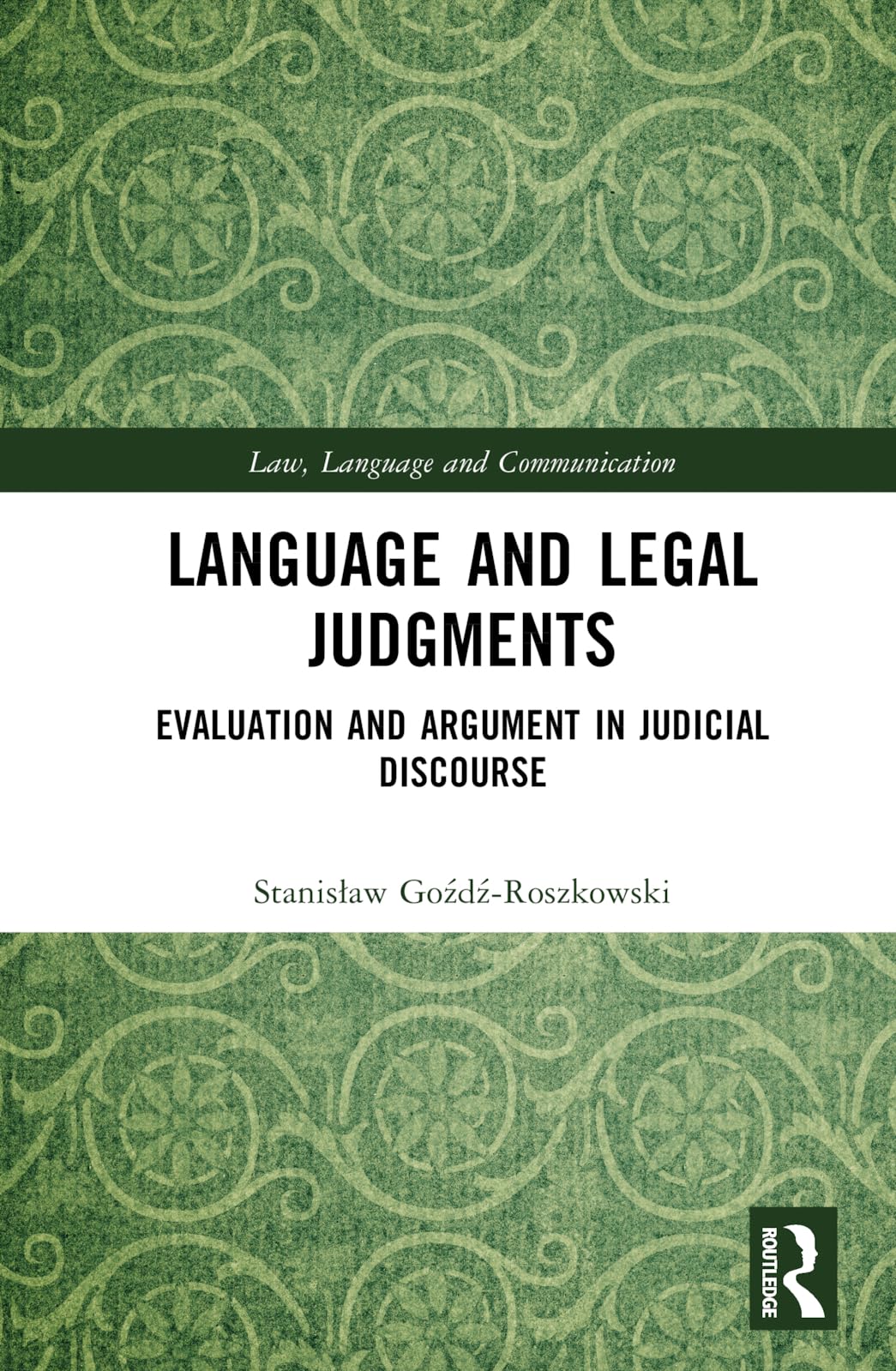 Language and Legal Judgments: Evaluation and Argument in Judicial Discourse (Law, Language and Communication)