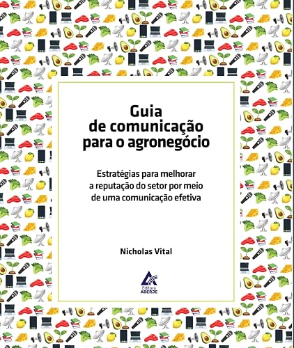 Guia de Comunicação para o Agronegócio: Estratégias para melhorar a reputação do setor por meio de uma comunicação efetiva