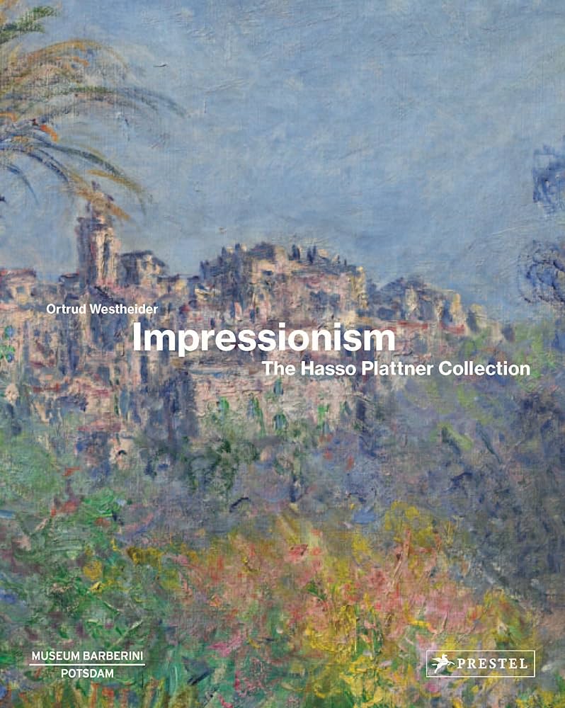 Impressionism: The Hasso Plattner Collection: Westheider, Ortrud