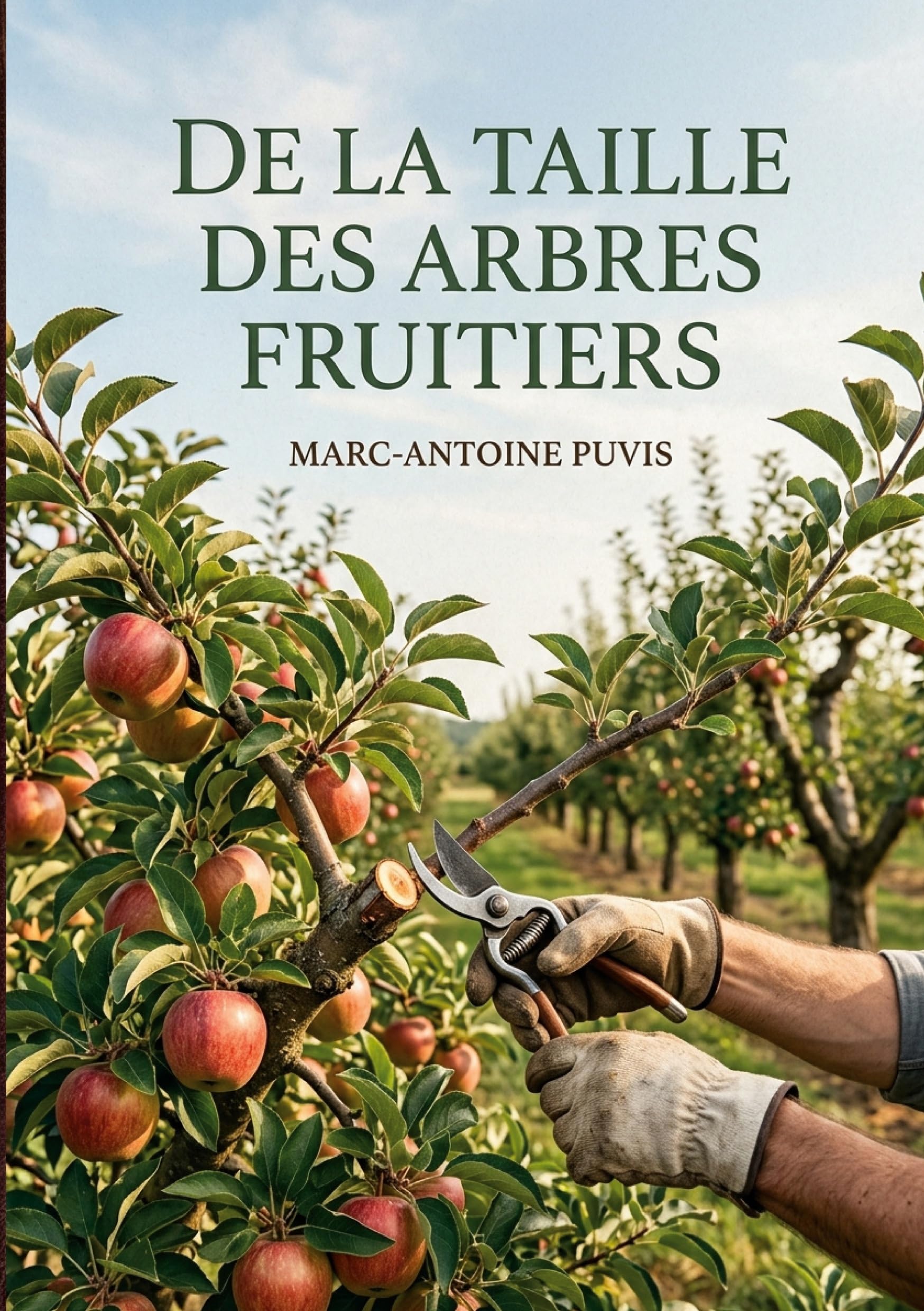De la taille des arbres fruitiers: Les méthodes de taille des arbres fruitiers expliquées par Marc Antoine Puvis, pour une fructification abondante et une forme harmonieuse.