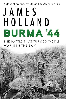 Burma 44 The Battle That Turned World War II in the East