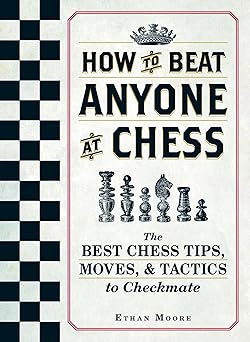 How To Beat Anyone At Chess The Best Chess Tips, Moves, and Tactics to Checkmate
