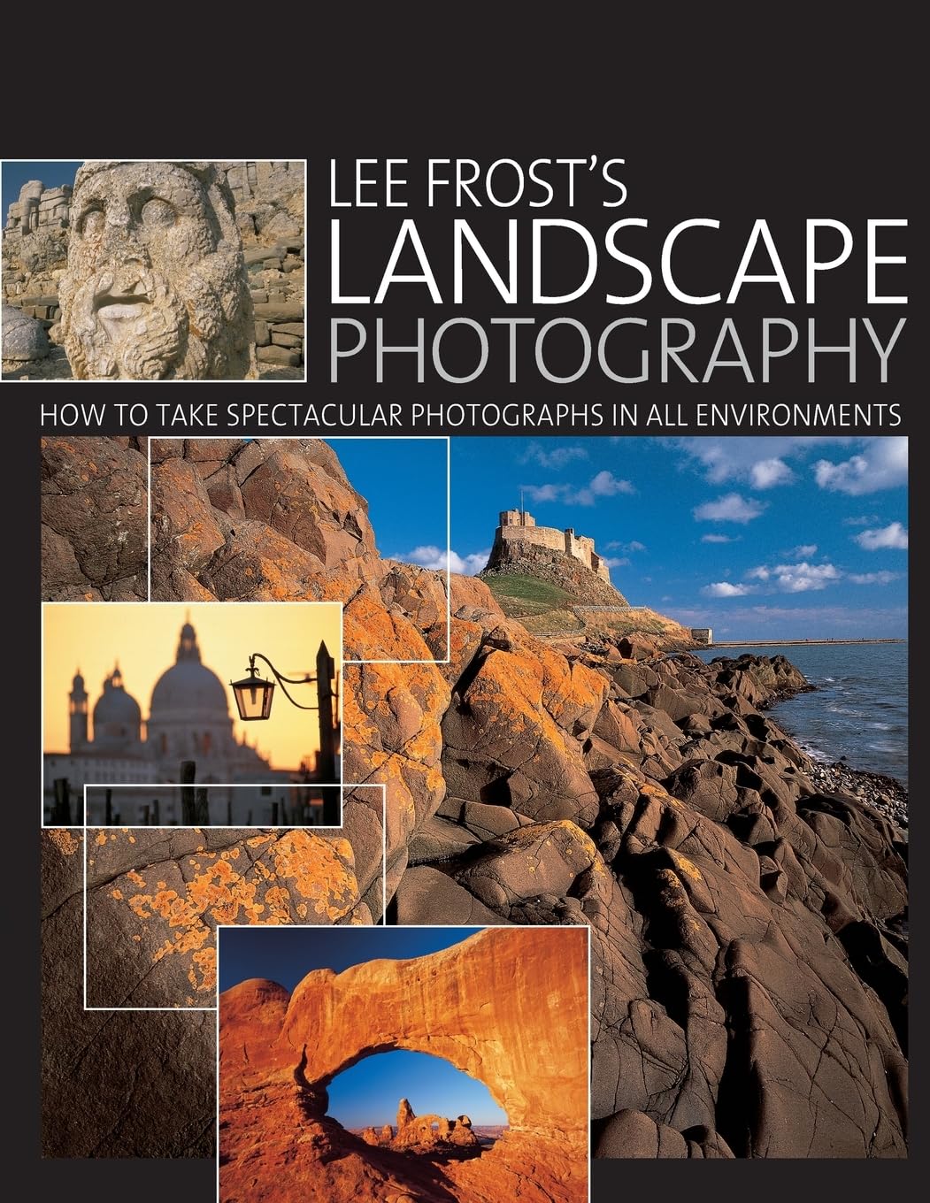 Lee Frost's Landscape Photography: How To Take Spectacular Photographs In All Environments