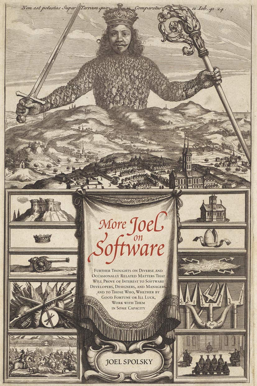 More Joel on Software: Further Thoughts on Diverse and Occasionally Related Matters That Will Prove of Interest to Software Developers, Designers, and ... or Ill Luck, Work with Them in Some Capacity