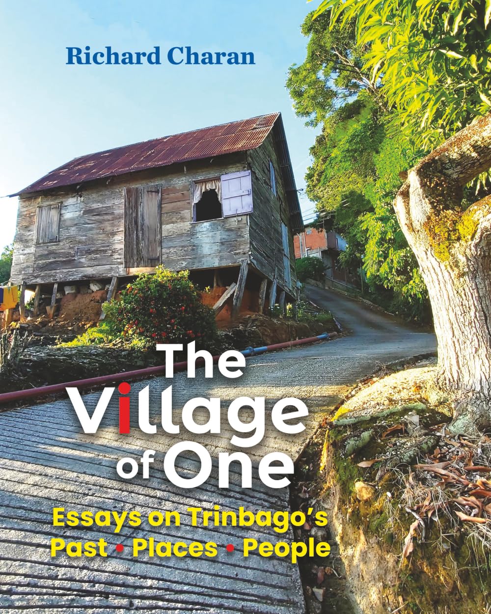 The Village of One: Essays on Trinbago’s Past, Places, People