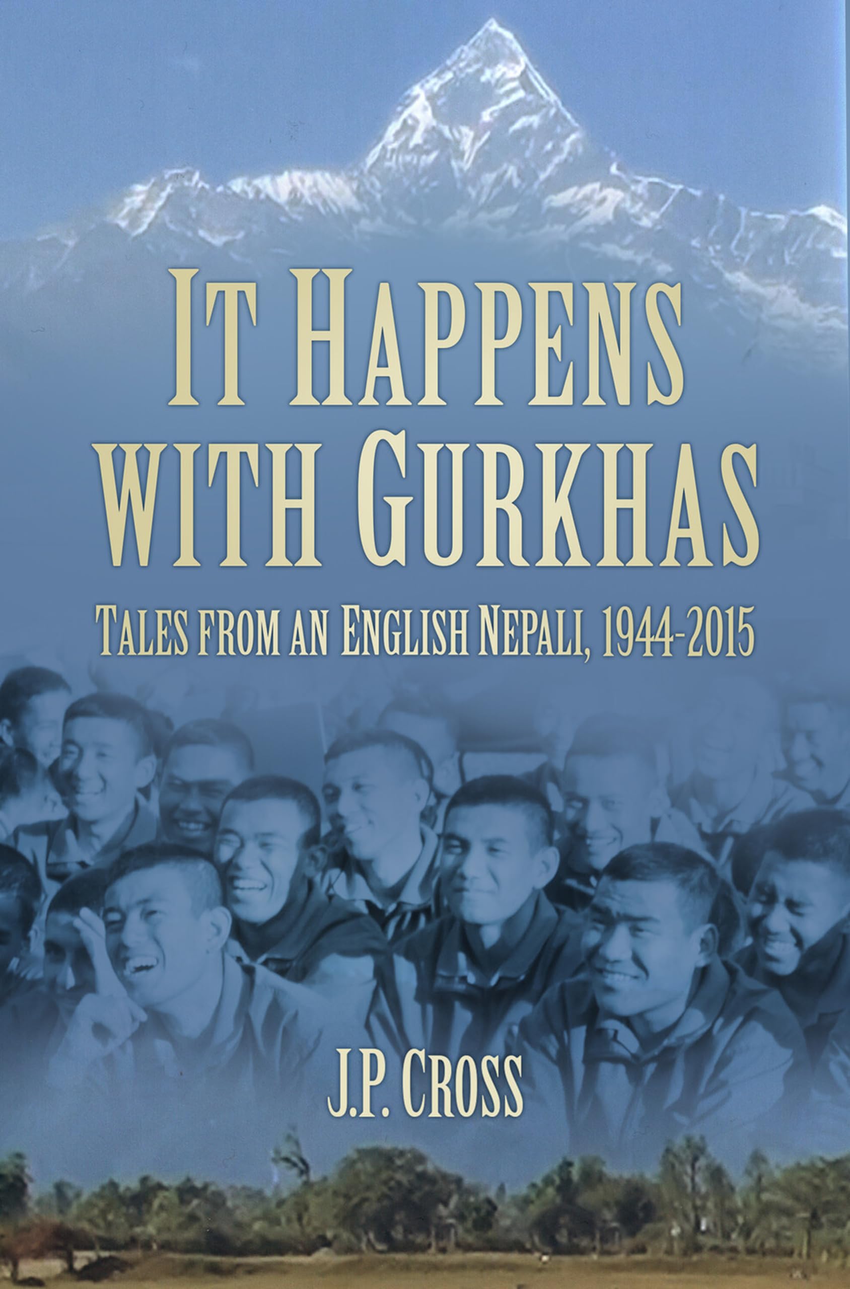 It Happens With Gurkhas: Tales from an English Nepali, 1944-2015