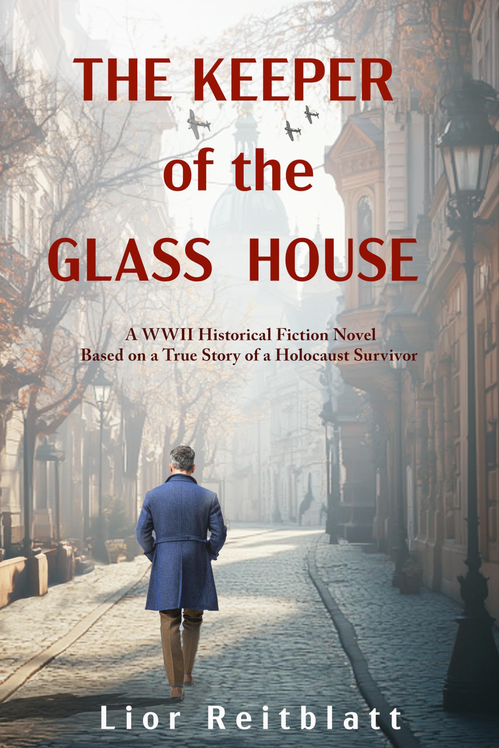 The Keeper of the Glass House: A WWII Historical Fiction Novel Based on a True Story of a Holocaust Survivor