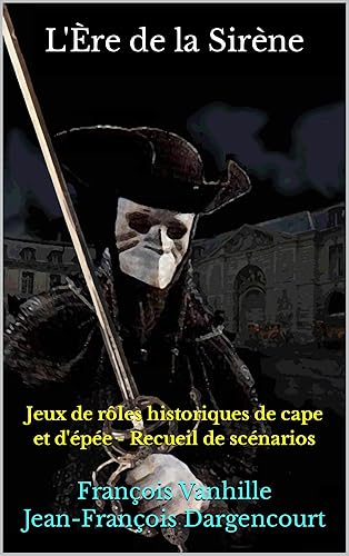 L'Ère de la Sirène: Jeux de rôles historiques de cape et d'épée - Recueil de scénarios (Le Masque et l'Epée) (French Edition)