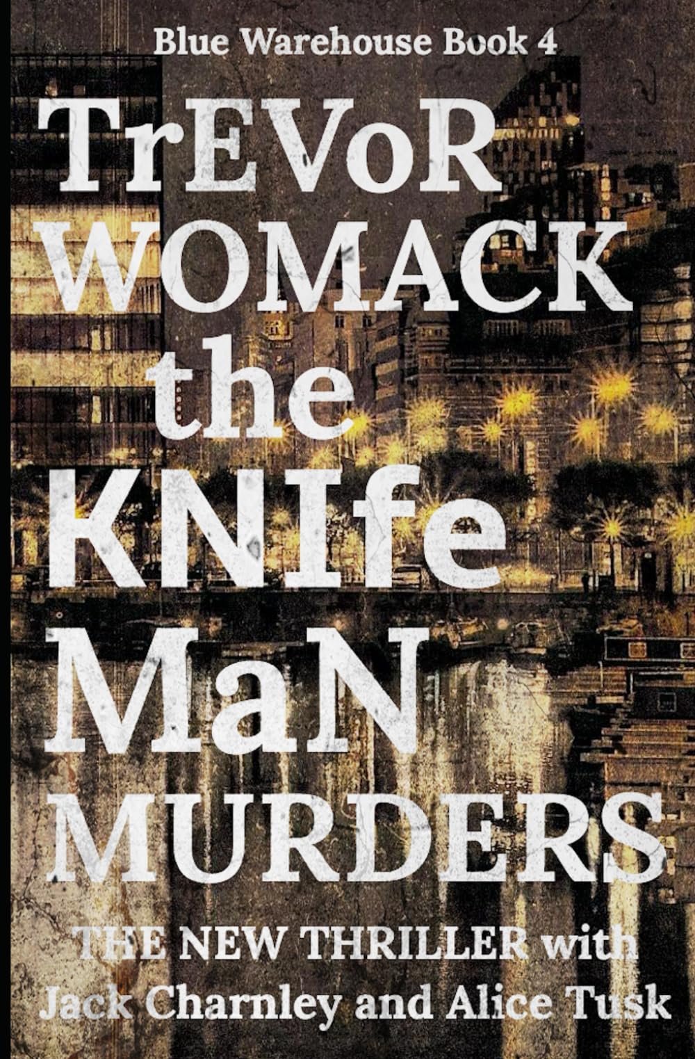 The KNIFEMAN MURDERS: The New Thriller with Jack Charnley and Alice Tusk (Blue Warehouse)