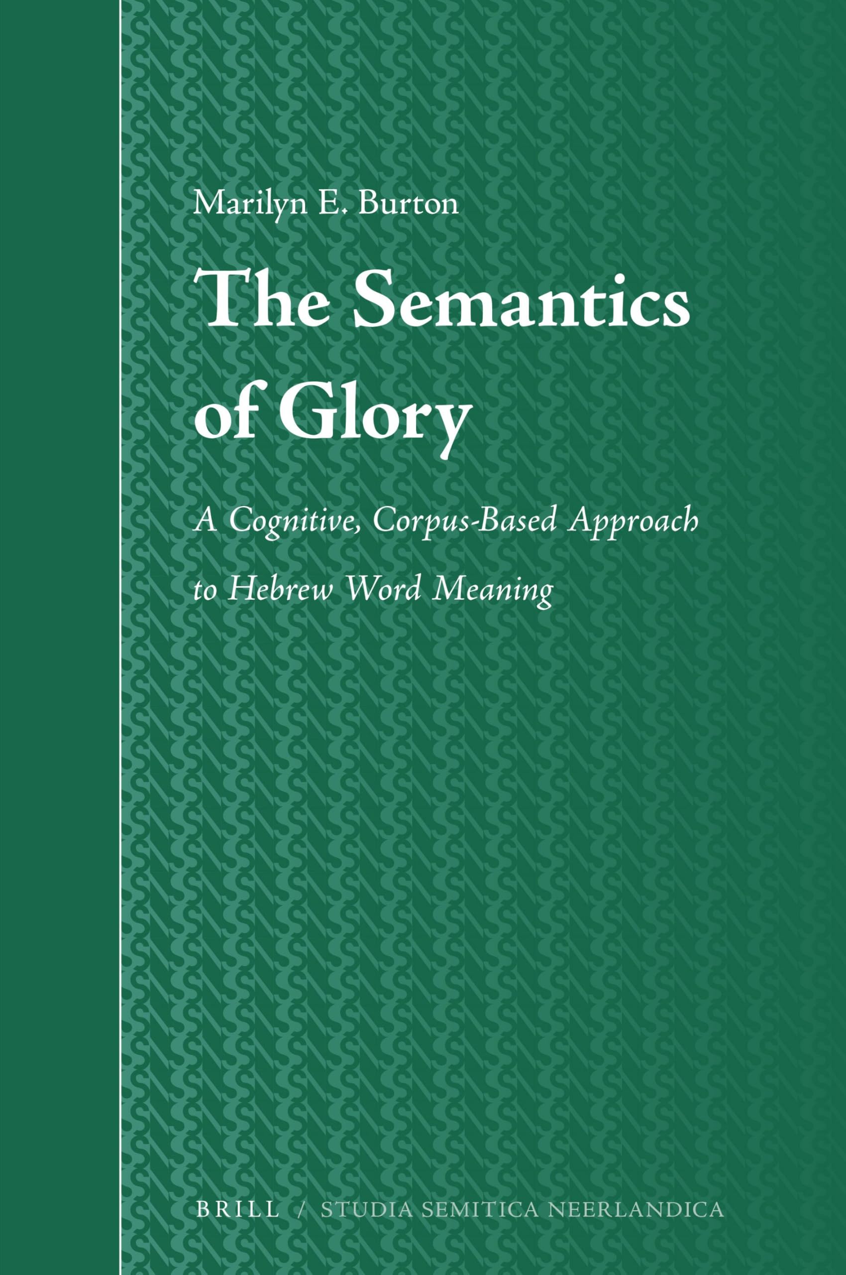 The Semantics of Glory: A Cognitive, Corpus-Based Approach to Hebrew Word Meaning: 68 (Studia Semitica Neerlandica, 68)