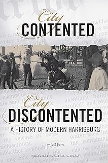 City Contented, City Discontented: A History of Modern Harrisburg (Harrisburg History and Culture)