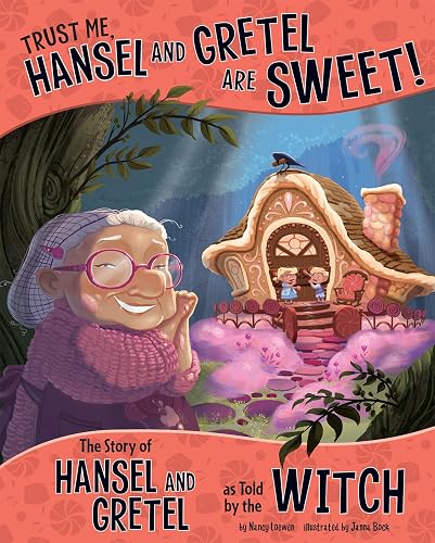 The Other Side of the Story: Trust Me, Hansel and Gretel are Sweet: The Story of Hansel and Gretel as Told by the Witch