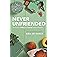 Never Unfriended: The Secret to Finding & Keeping Lasting Friendships