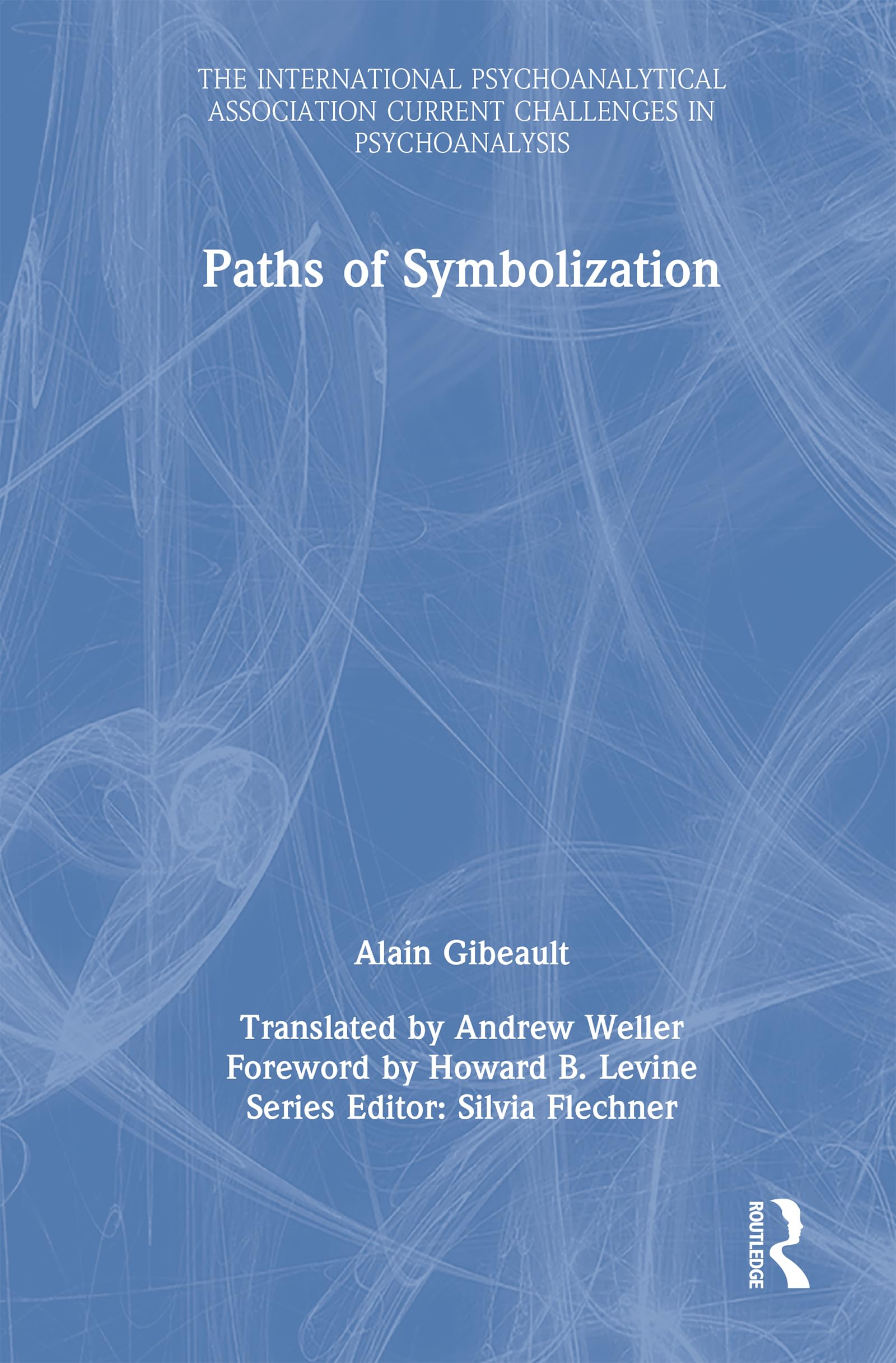 Paths of Symbolization (The International Psychoanalytical Association Current Challenges in Psychoanalysis)