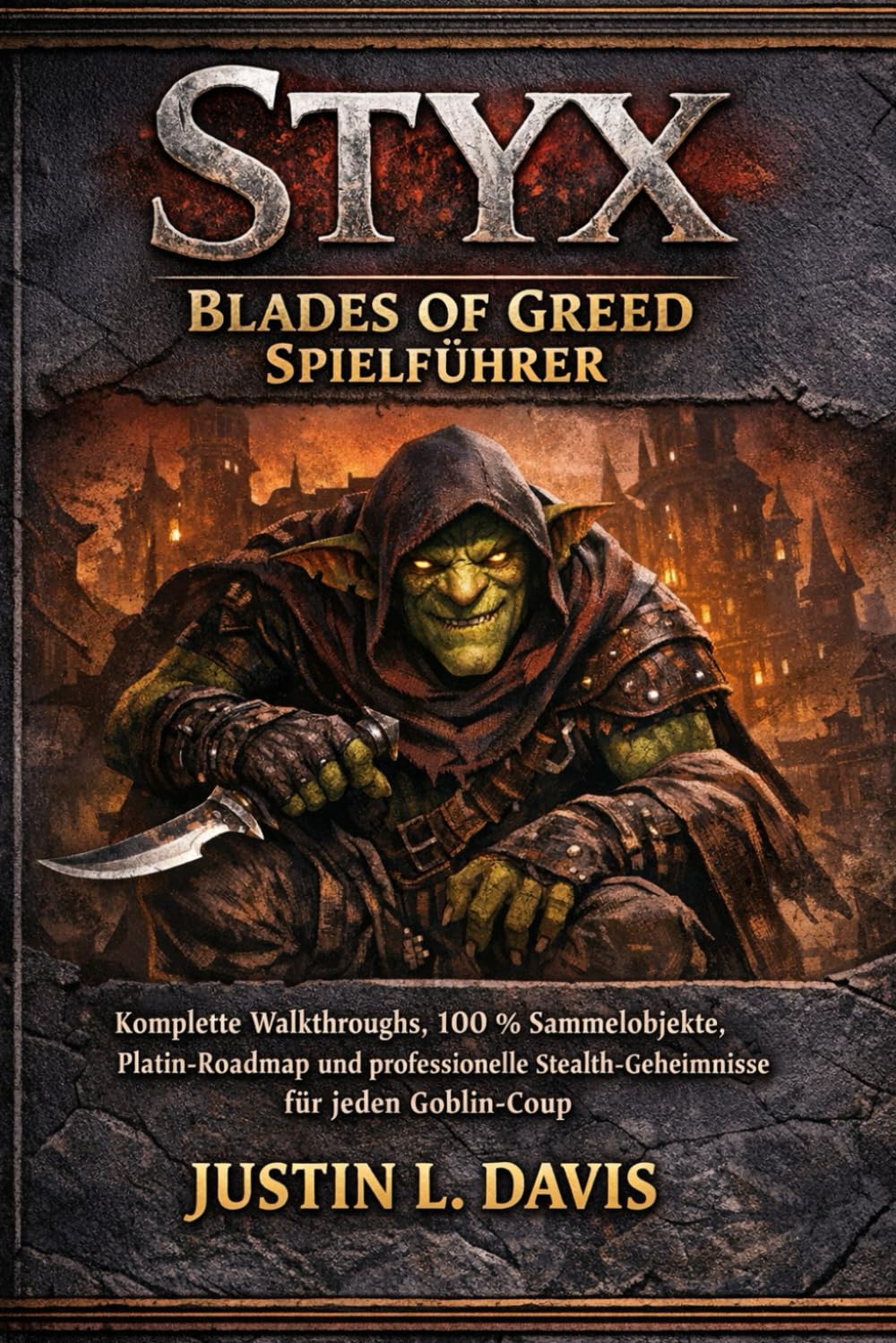 Styx: Blades of Greed Spielführer: Komplette Walkthroughs, 100 % Sammelobjekte, Platin-Roadmap und professionelle Stealth-Geheimnisse für jeden Goblin-Coup