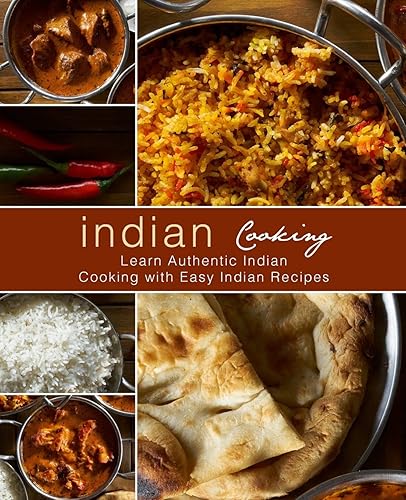 Indian Cooking: Learn Authentic Indian Cooking with Easy Indian Recipes