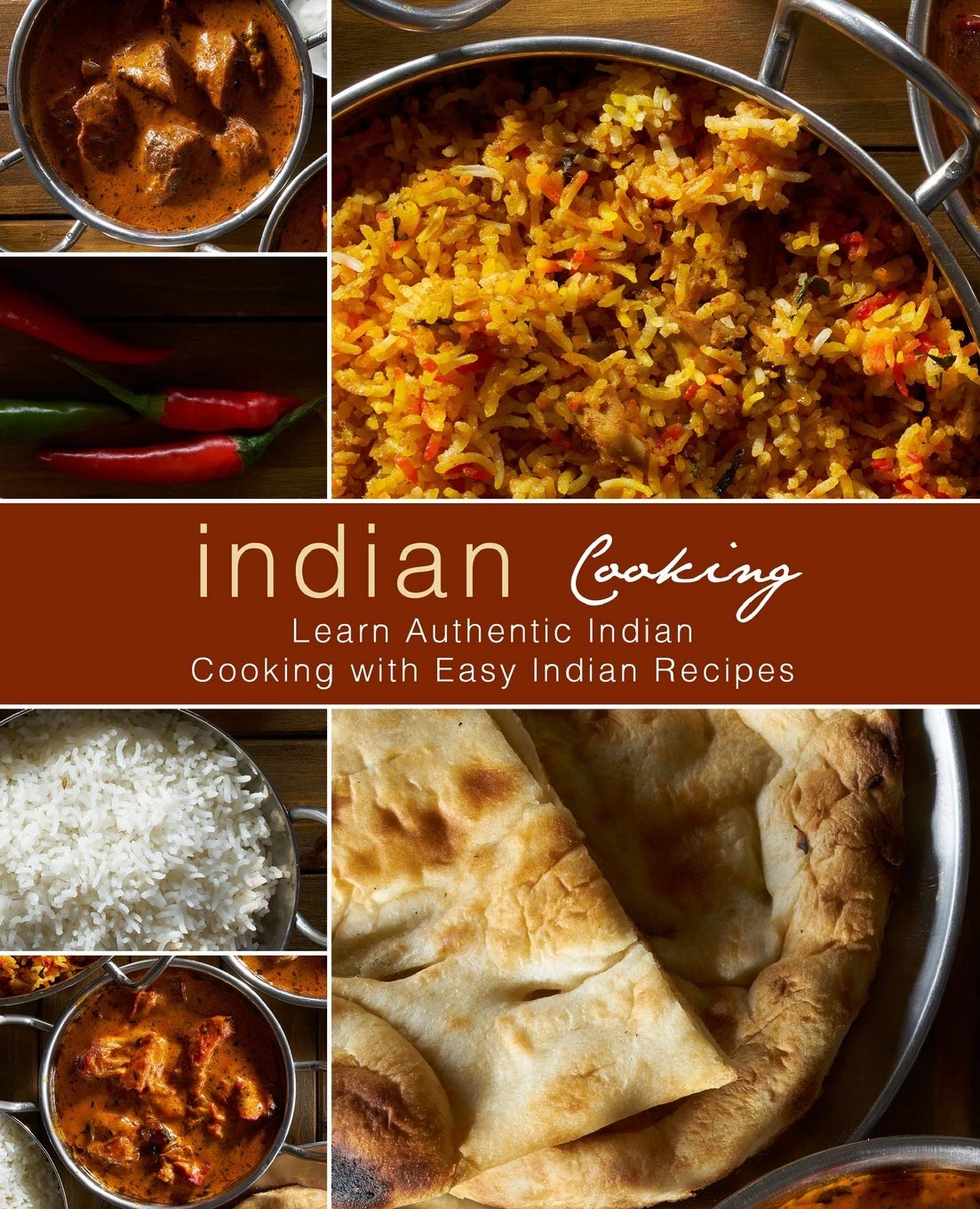 Indian Cooking: Learn Authentic Indian Cooking with Easy Indian Recipes