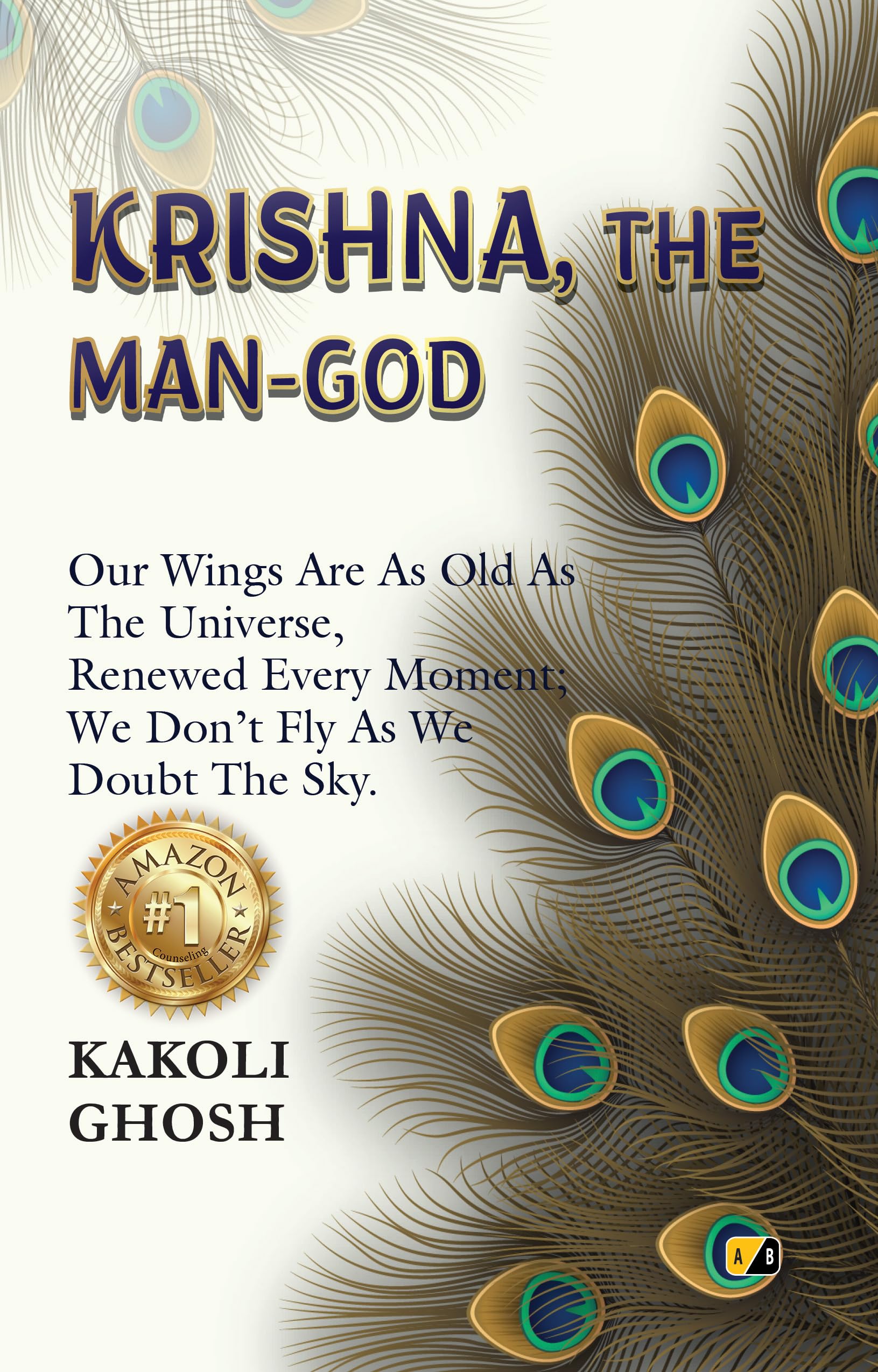 KRISHNA, THE MAN-GOD: Our Wings Are As Old As The Universe, Renewed Every Moment: We Don’t Fly As We Doubt The Sky