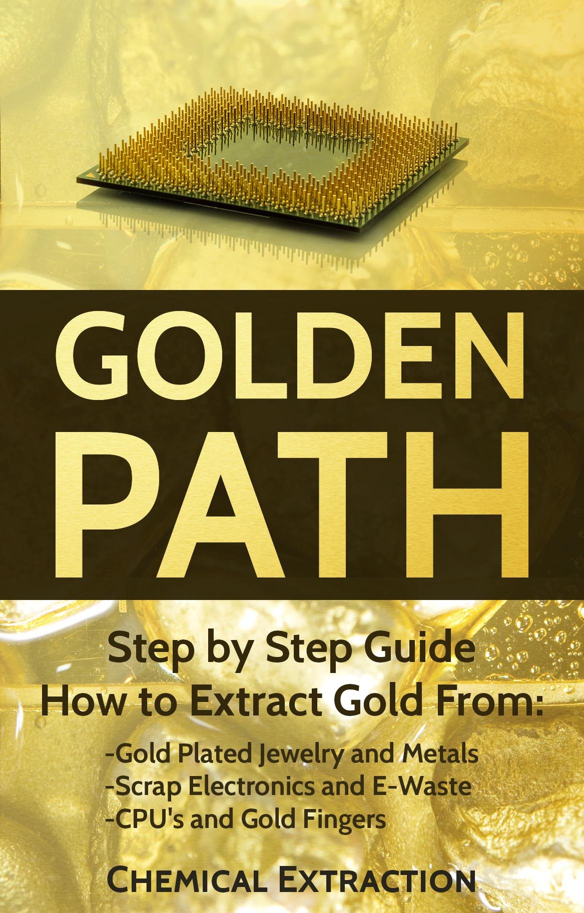 Gold recovery: Fully Illustrated Step by Step Guide on How to extract 98% or more Pure Gold with Chemical process from Gold Plated Electronics Pins and ... Refine, Electrolysis, smelting. Book 4)