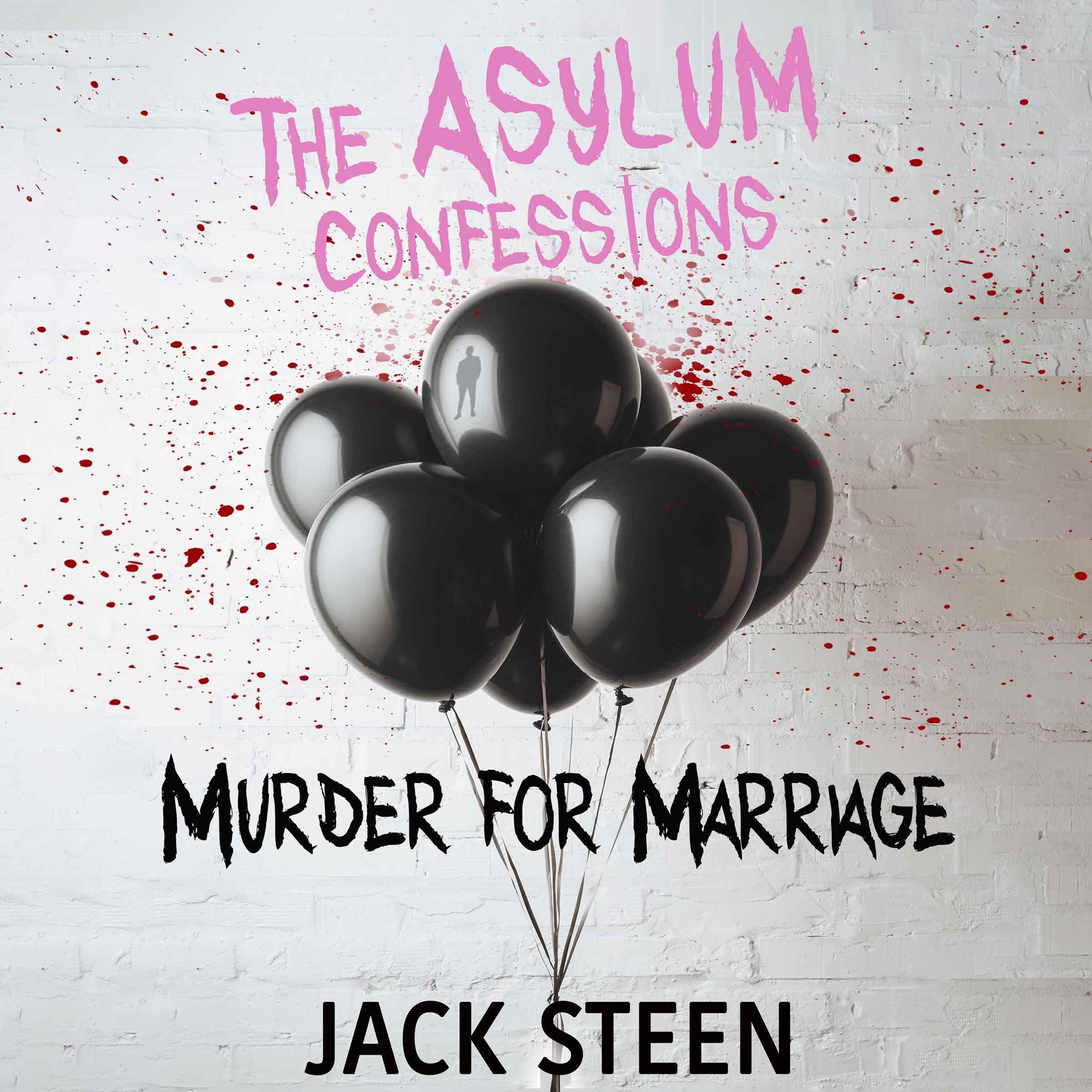 The Asylum Confessions: Murder for Marriage