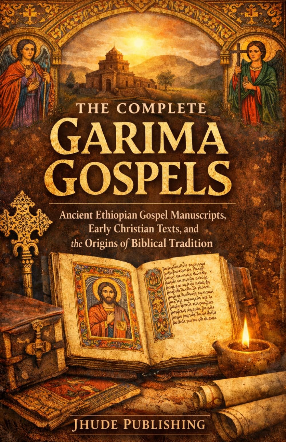 The Complete Garima Gospels: Ancient Ethiopian Gospel Manuscripts, Early Christian Texts, and the Origins of Biblical Tradition