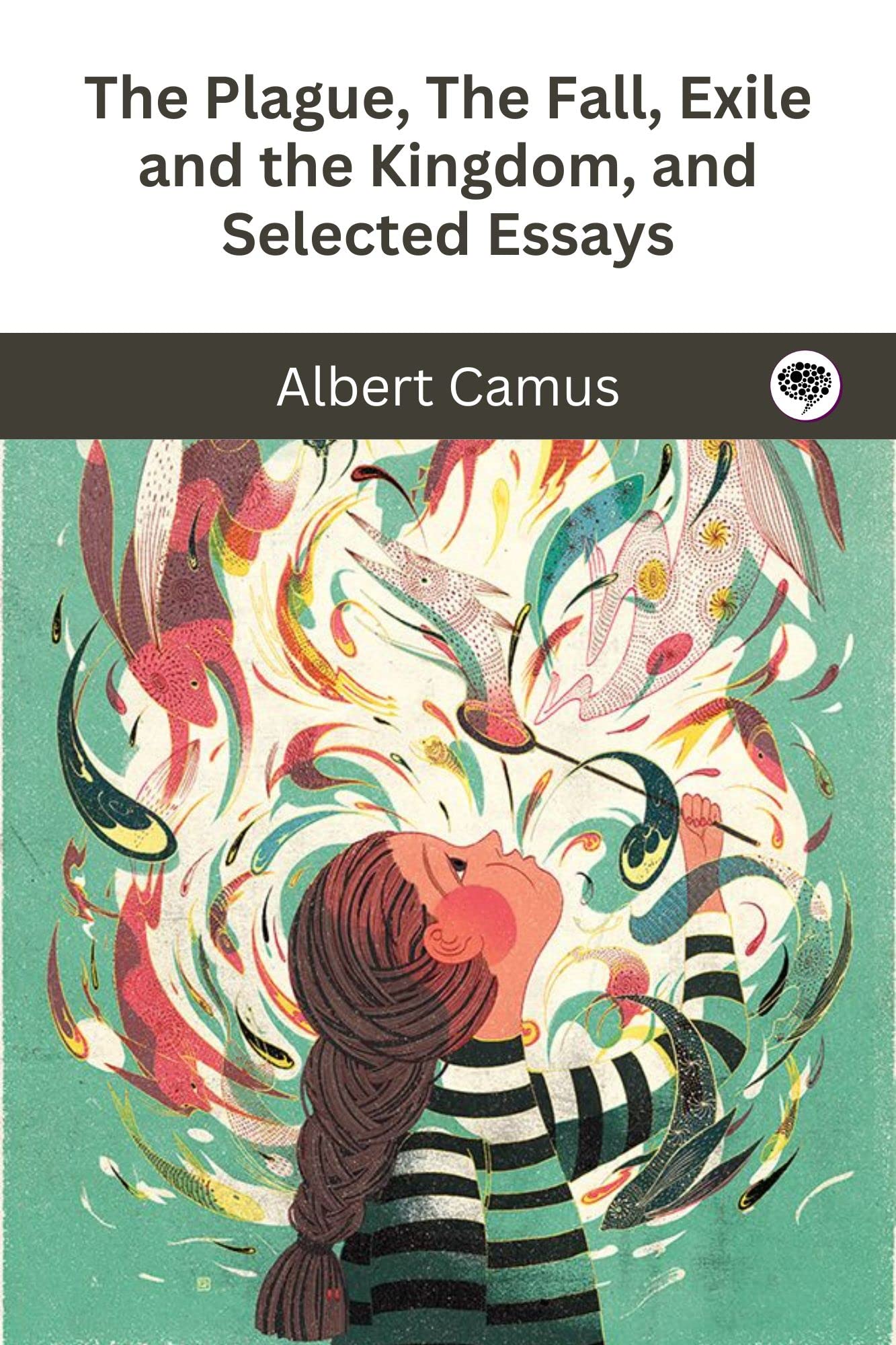 The Plague, The Fall, Exile and the Kingdom, and Selected Essays
