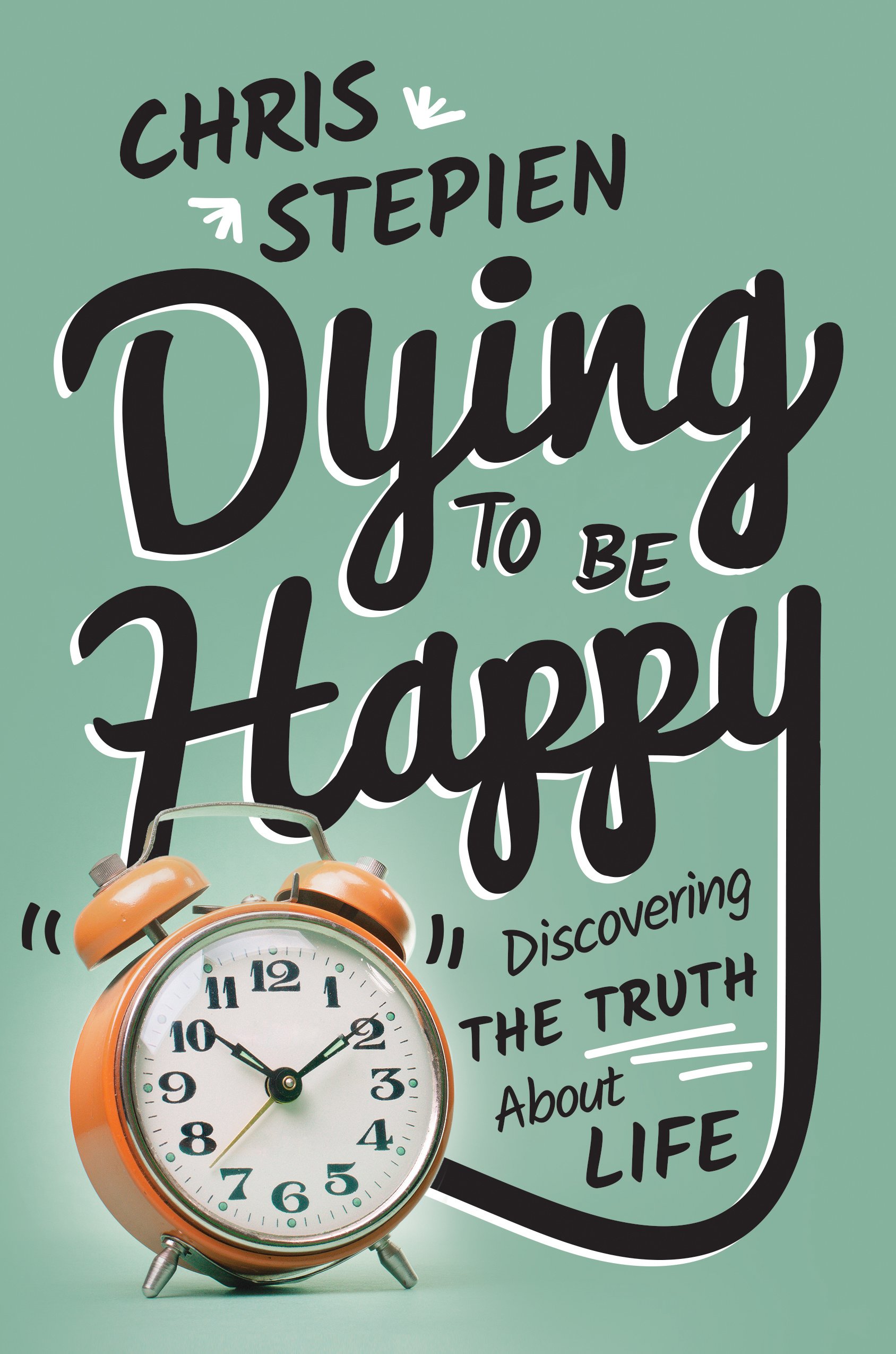 Buy Dying To Be Happy: Discovering the Truth About Life — BookShops.in