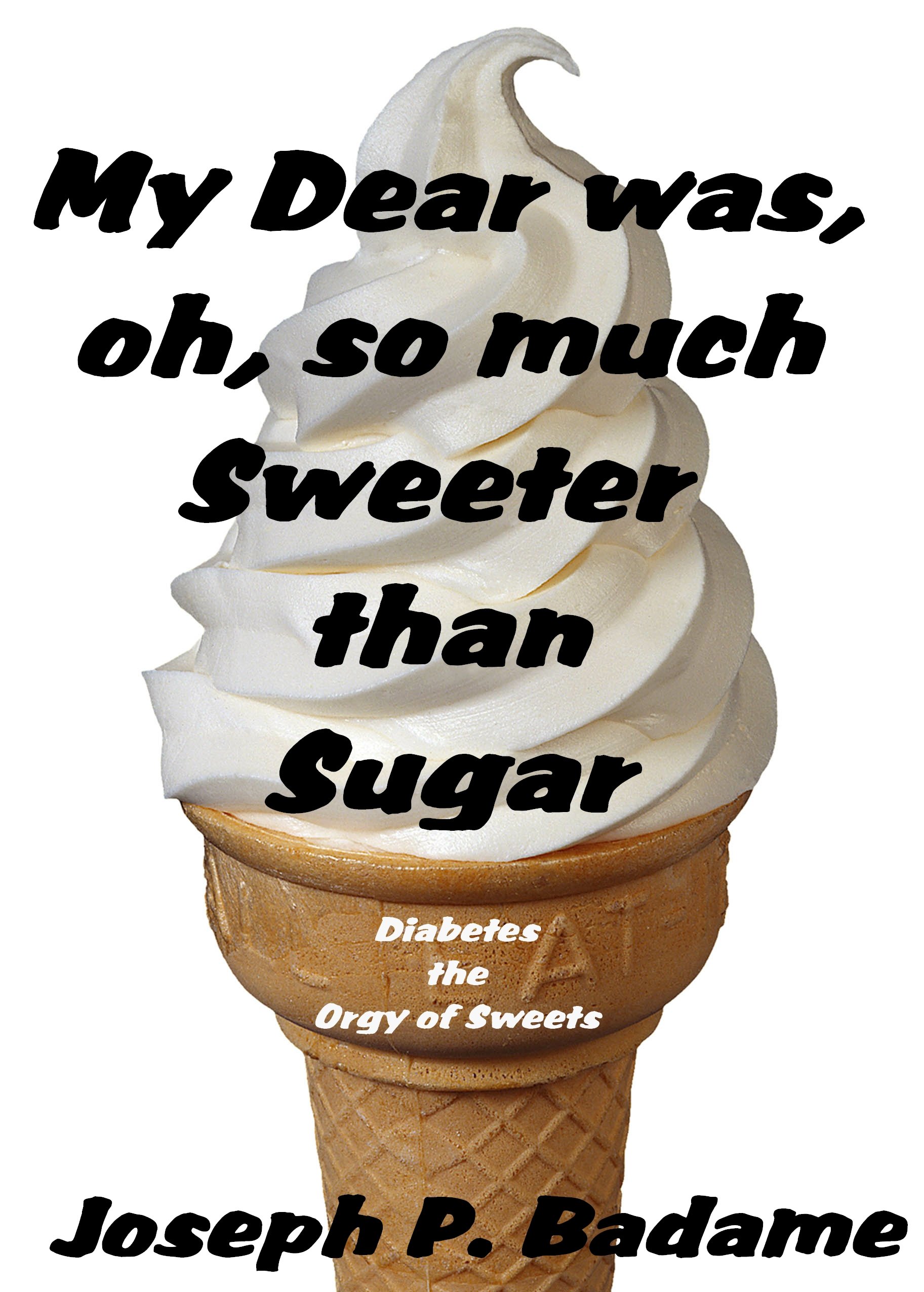 My Dear was, Oh so Much Sweeter than Sugar: Diabetes, the Orgy of Sweets