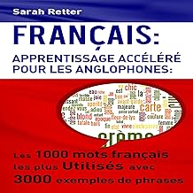 Francais: Apprentissage Accéléré Pour Les Anglophones [English: Accelerated Learning for Anglophones]: Les 1000 mots français les plus utilisés avec 3000 exemples de phrases [The 1000 Most Used French Words with 3000 Examples of Sentences]