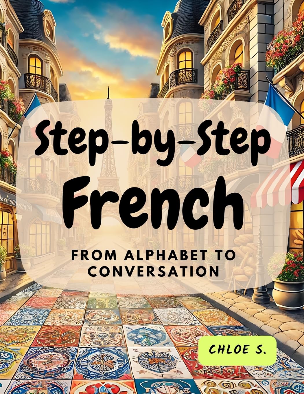Step-by-Step French: From Alphabet to Conversation (Learning French with Ease)