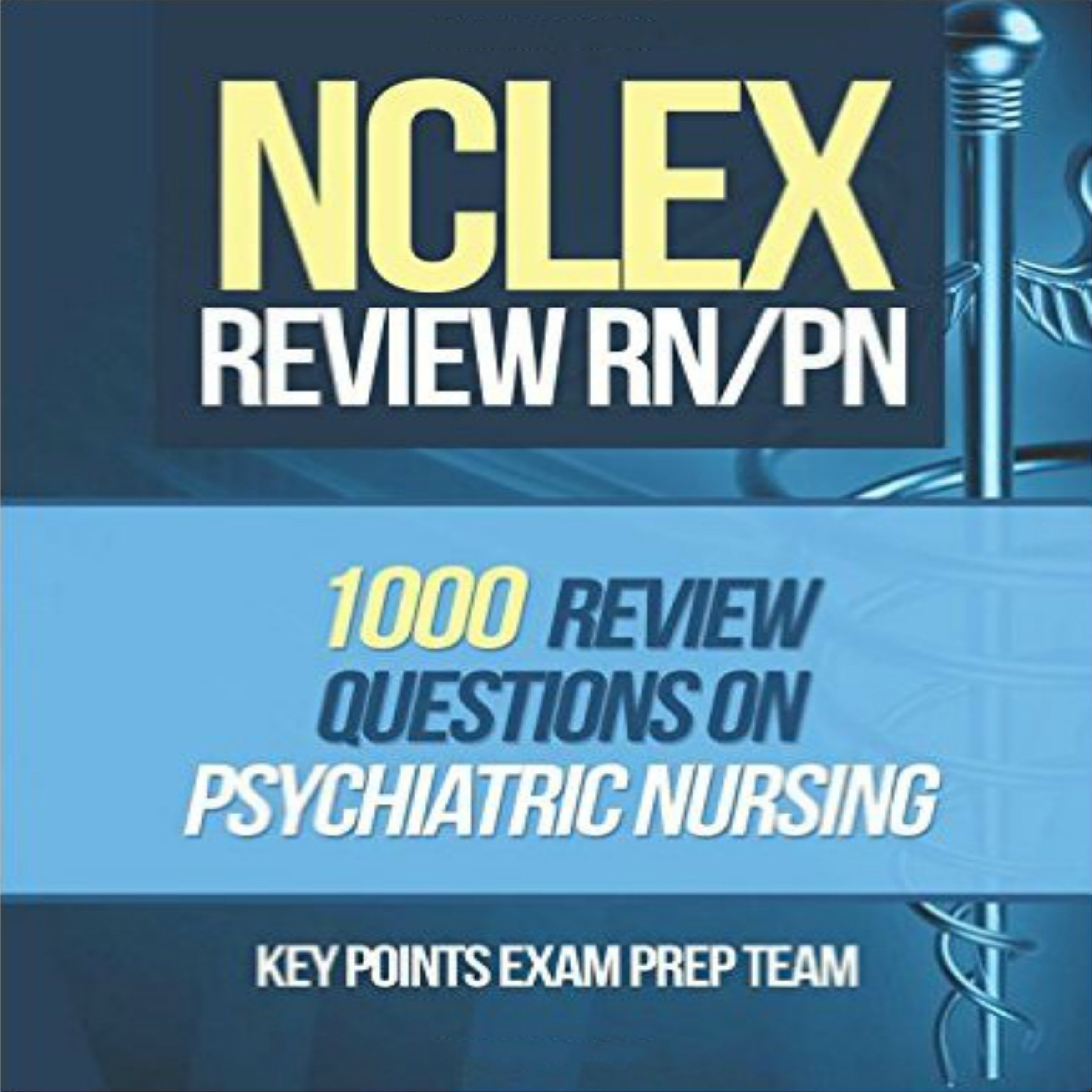 NCLEX Review RN/PN: 1000 Review Questions on Psychiatric Nursing