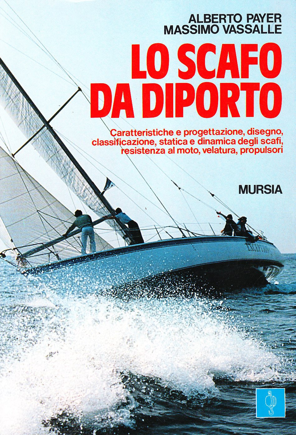 Lo Scafo Da Diporto. Caratteristiche E Progettazione, Disegno, Classificazione, Statica E Dinamica, Resistenza Al Moto, Velatura, Propulsori - 4