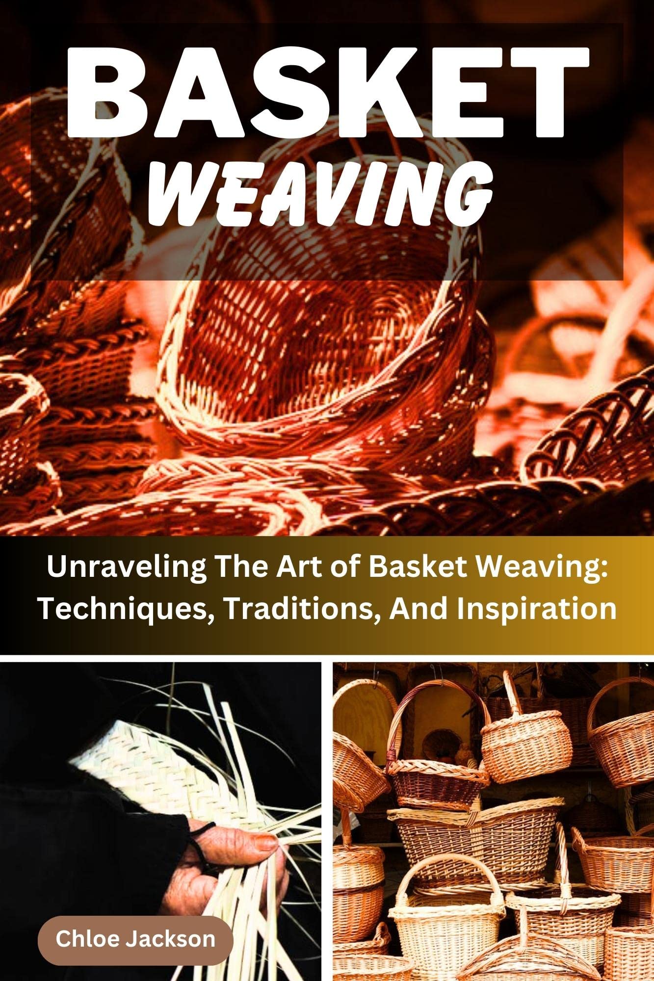 Buy BASKET WEAVING Unraveling The Art of Basket Weaving Techniques