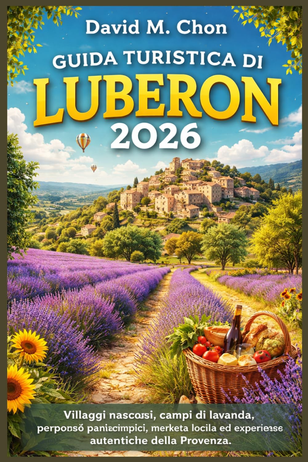 GUIDA TURISTICA DI LUBERON 2026: Villaggi nascosti, campi di lavanda, percorsi panoramici, mercati locali ed esperienze autentiche della Provenza