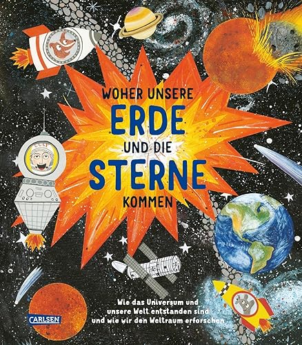 Woher unsere Erde und die Sterne kommen: Wie das Universum und unsere Welt entstanden sind und wie wir den Weltraum erforschen