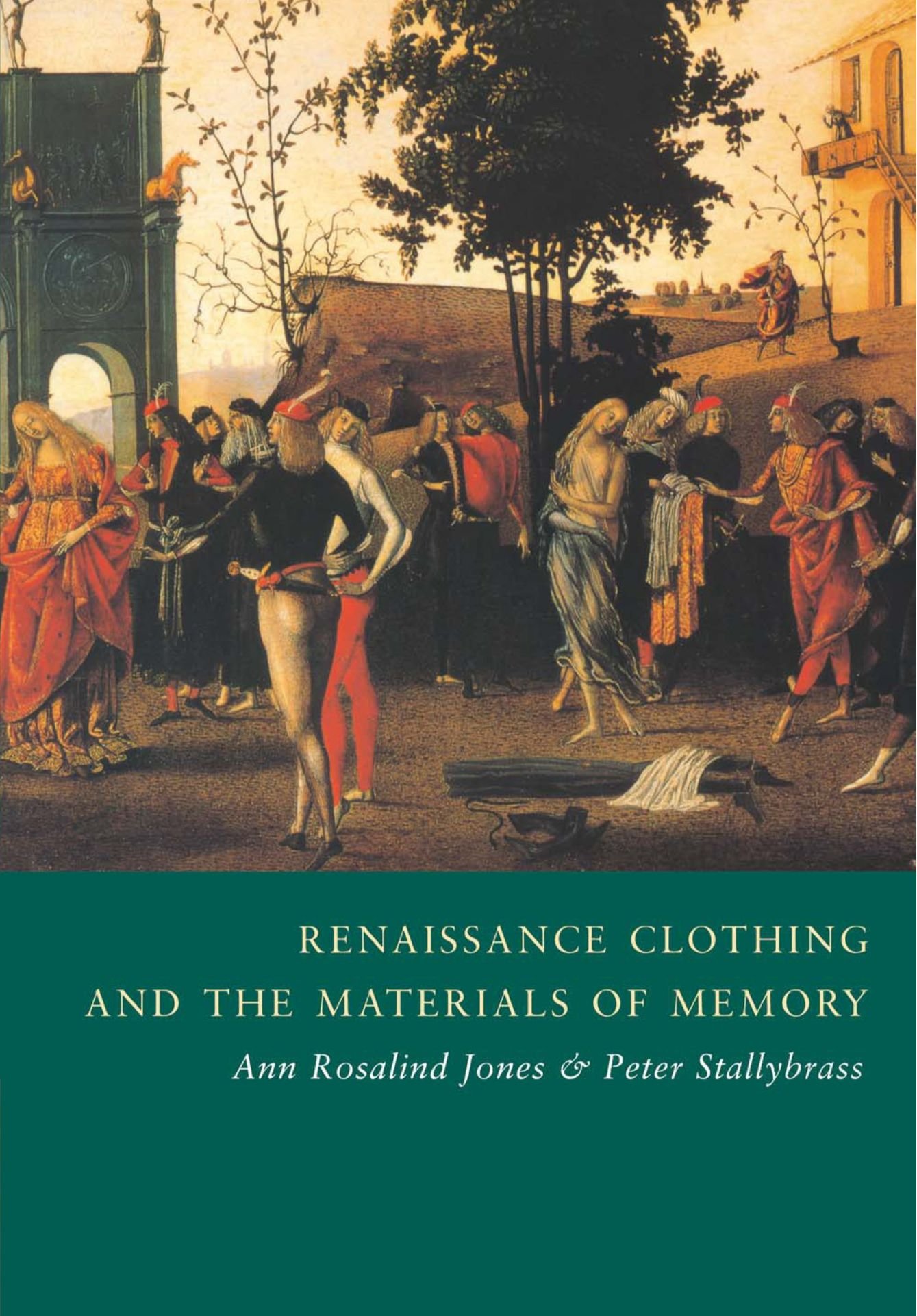 Renaissance Clothing and the Materials of Memory: 38 (Cambridge Studies in Renaissance Literature and Culture, Series Number 38)