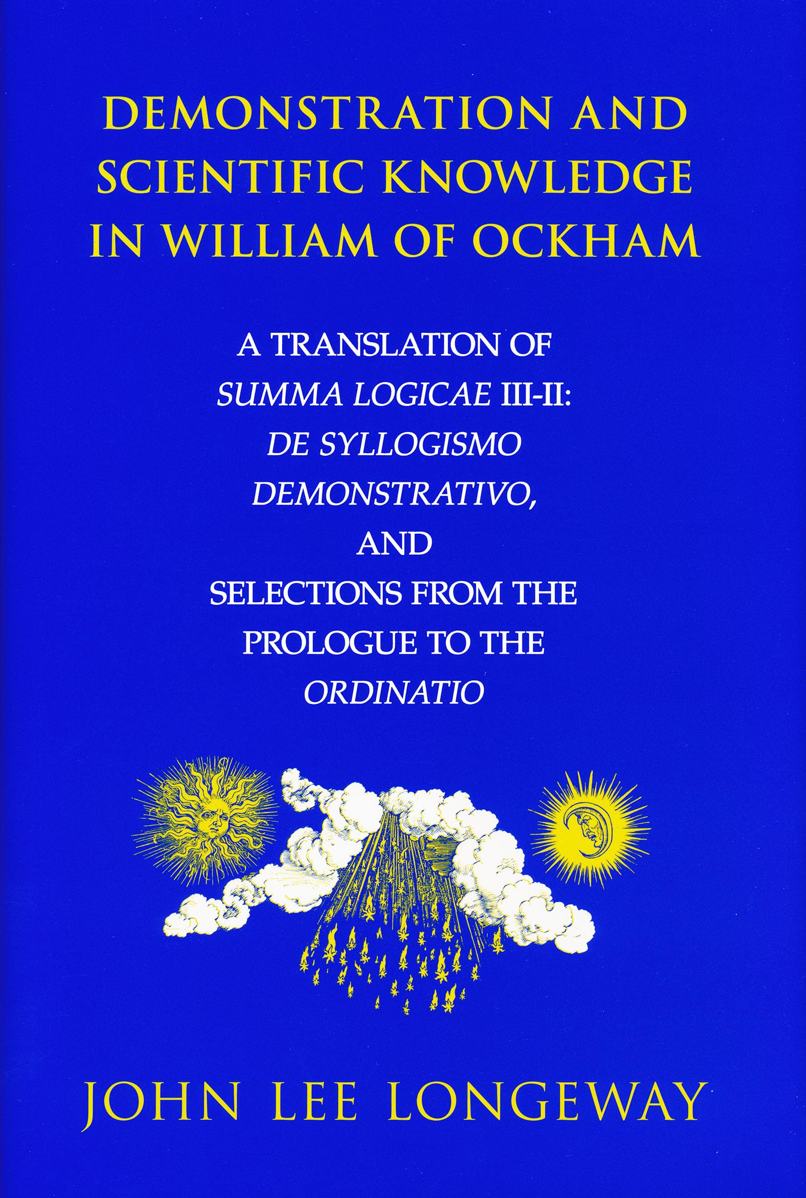 Demonstration and Scientific Knowledge in William of Ockham: A Translation of Summa Logicae III-II: De Syllogismo Demonstrativo, and Selections from the Prologue to the Ordinatio