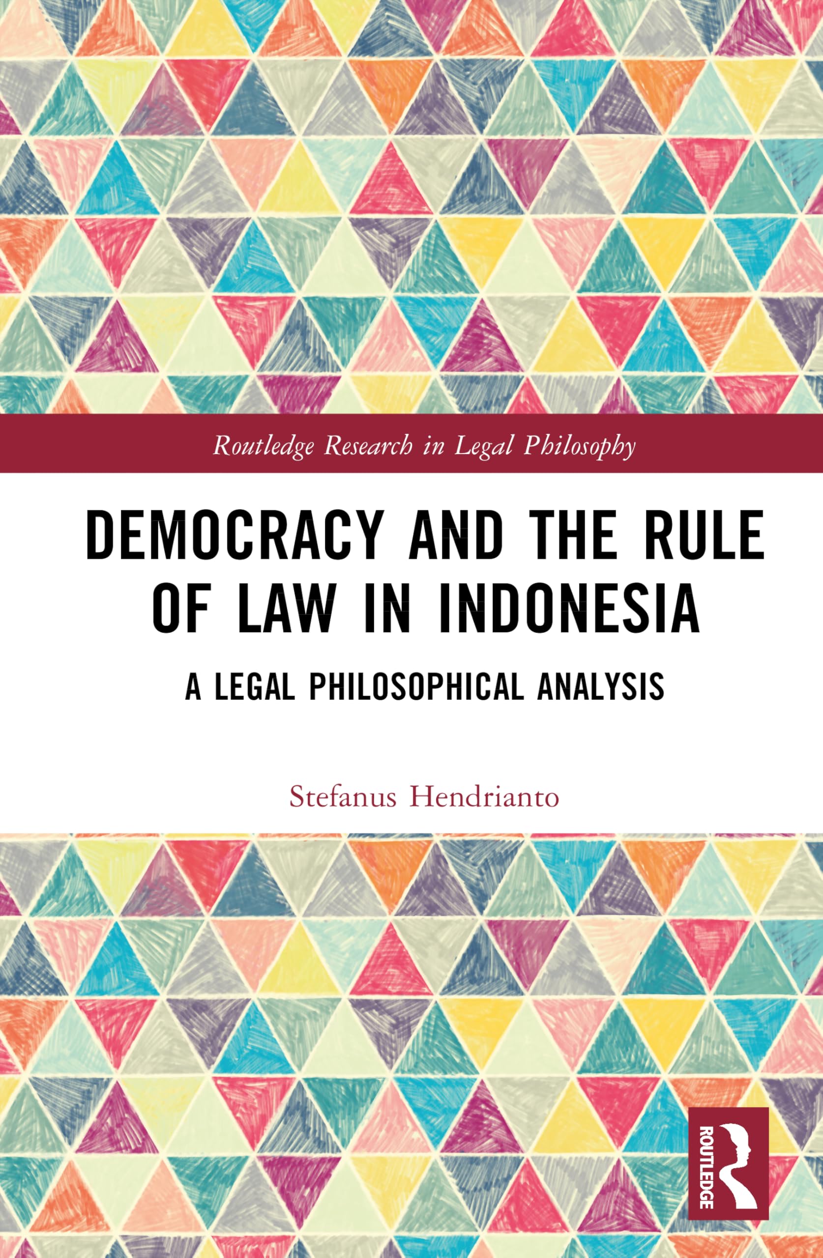 Democracy and the Rule of Law in Indonesia: A Legal Philosophical Analysis (Routledge Research in Legal Philosophy)