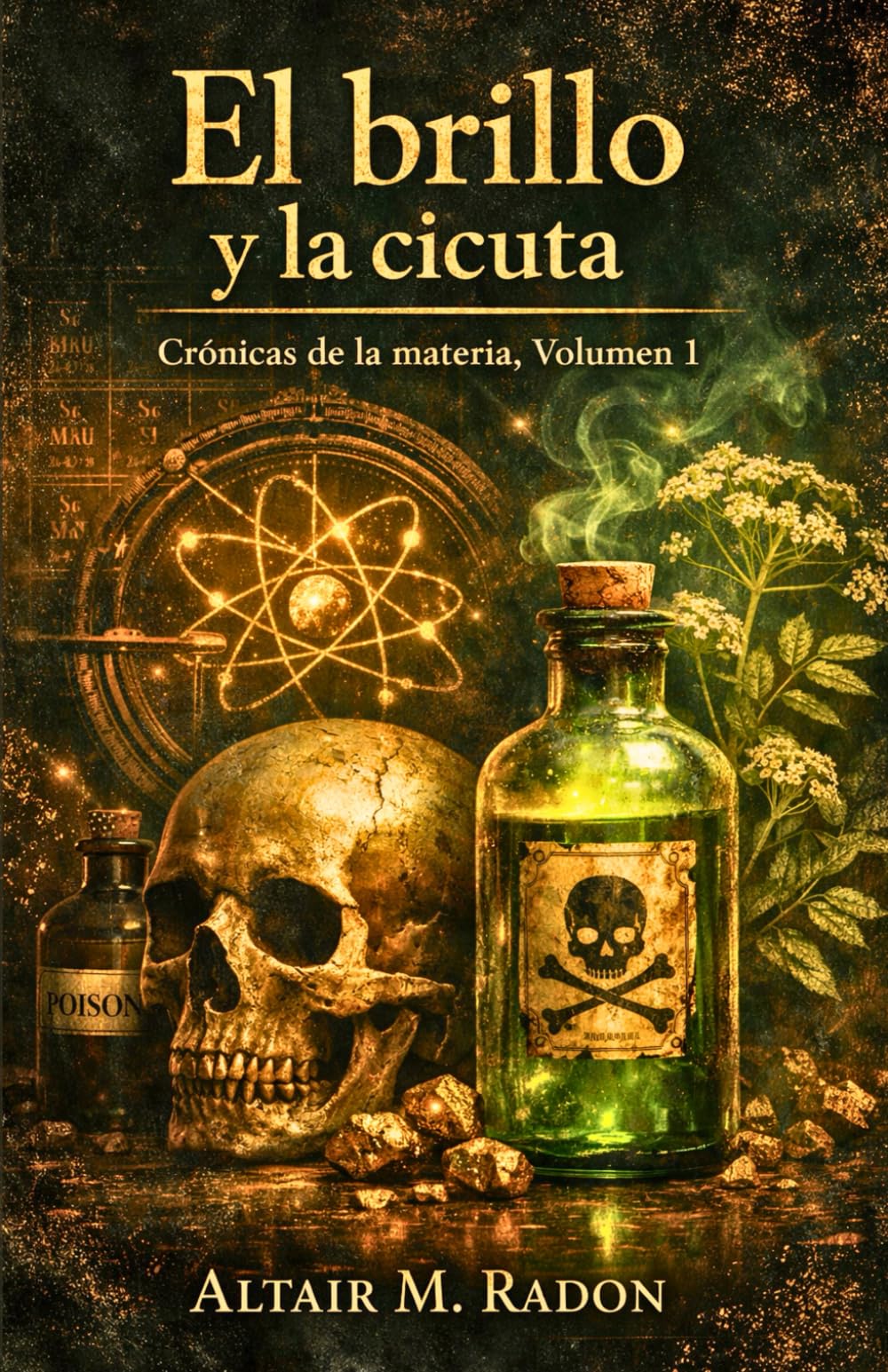 El brillo y la cicuta: La biografía prohibida de los metales pesados y los elixires de la muerte - Historia de la tabla periódica y la química