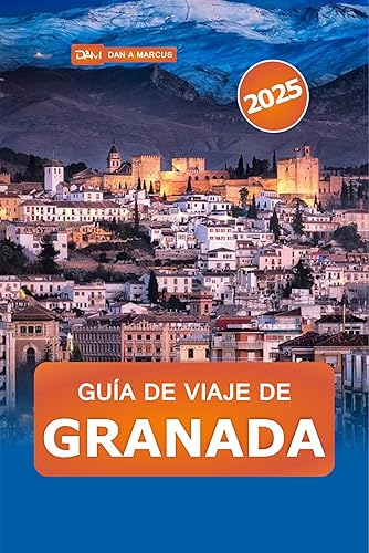 Guía de viaje de Granada 2025 : Explorando las maravillas de Andalucía, consejos esenciales y joyas ocultas en la ciudad histórica de España (Spanish Edition)