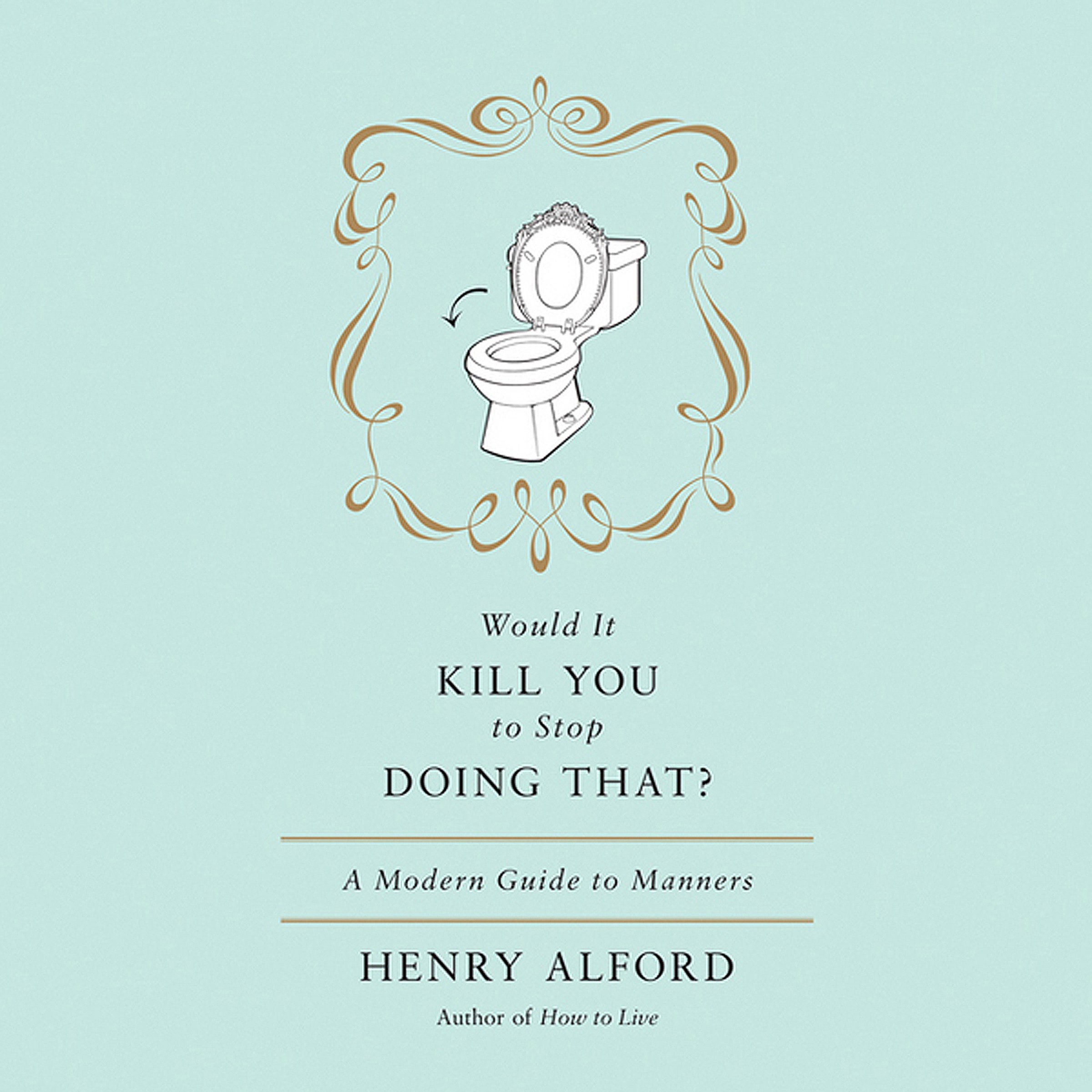 Would It Kill You to Stop Doing That