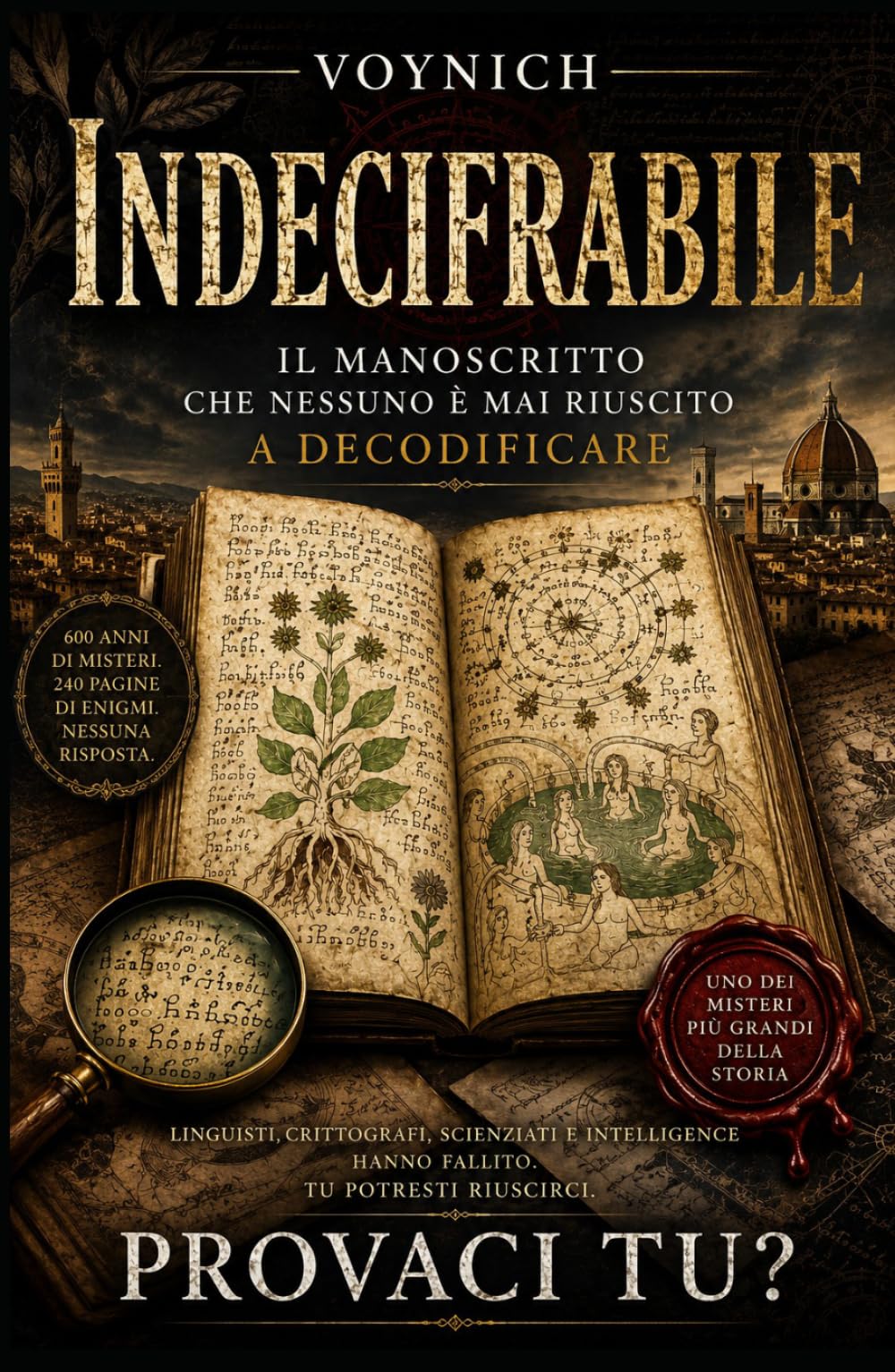 INDECIFRABILE - IL VERO MANOSCRITTO CHE NESSUNO HA MAI DECODIFICATO: IL PIU' GRANDE MISTERO DELLA STORIA CHE NEANCHE A.I. - CIA - NATO E SERVIZI ... A RISOLVERE. PROVACI TU? (LA COLLANA DEI #1)