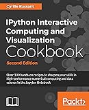 IPython Interactive Computing and Visualization Cookbook: Over 100 hands-on recipes to sharpen your skills in high-performance numerical computing and ... in the Jupyter Notebook, 2nd Edition