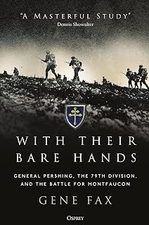 With Their Bare Hands: General Pershing, the 79th Division, and the battle for Montfaucon