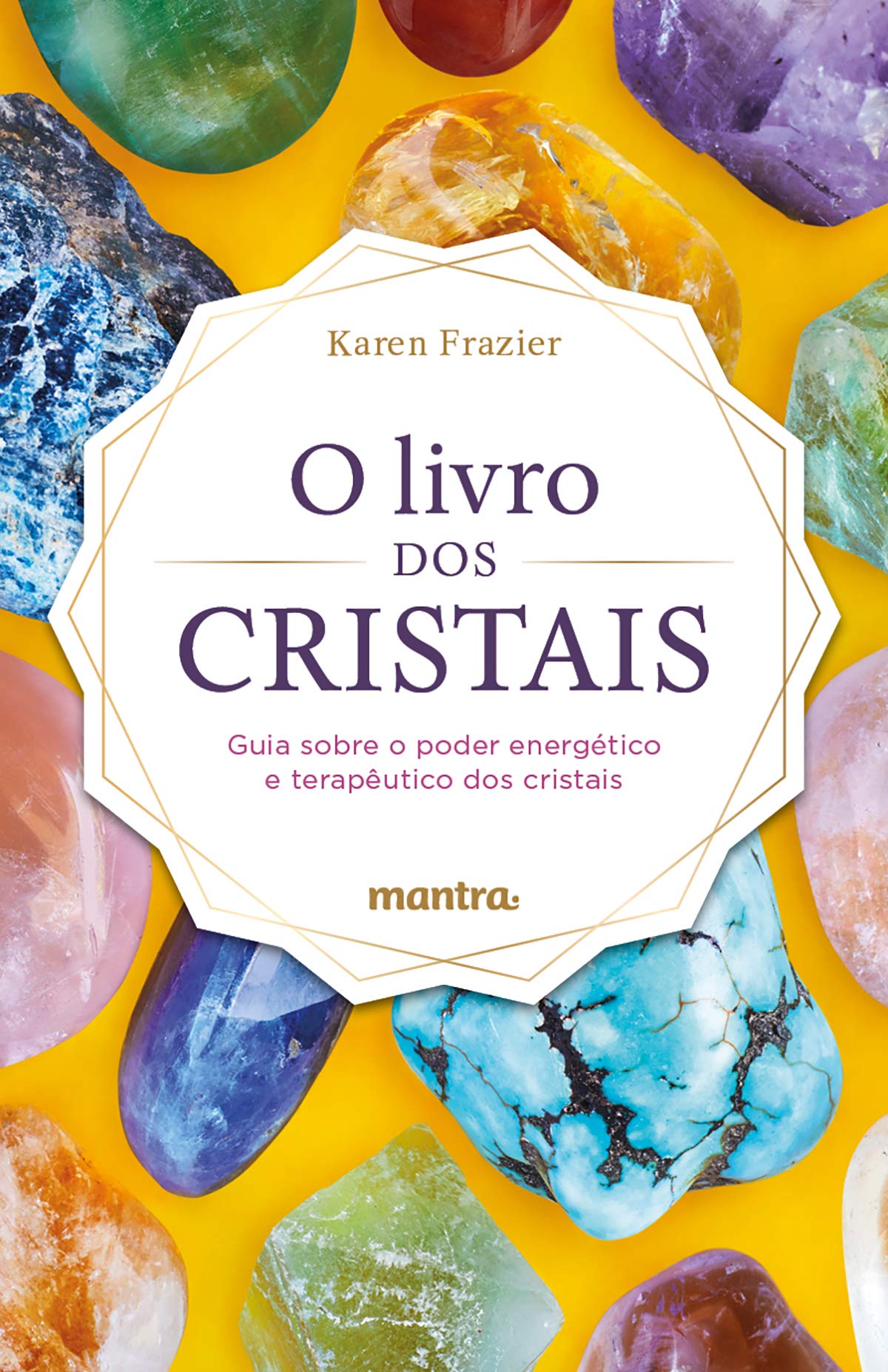 O Livro dos Cristais - Guia sobre o poder energetico e terapeutico dos cristais (Em Portugues do Brasil)