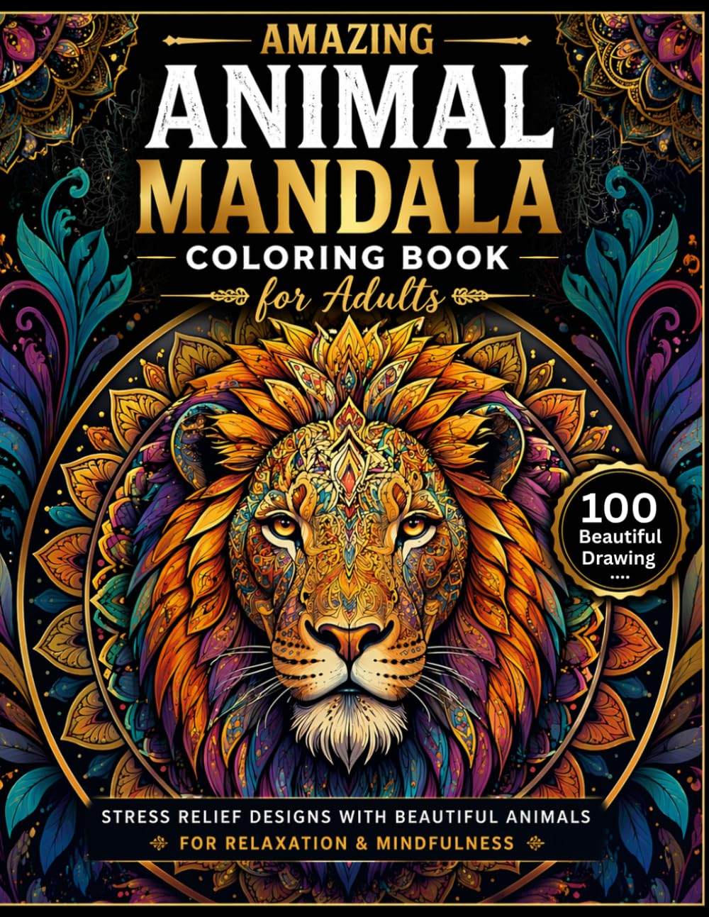 Amazing Animal Mandala Coloring Book for Adults: 100 Beautiful Stress Relief Designs for Relaxation & Mindfulness