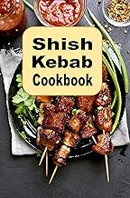Shish Kebob Cookbook: Chicken, Beef, Shrimp, Pork and Tofu Recipes on Skewers