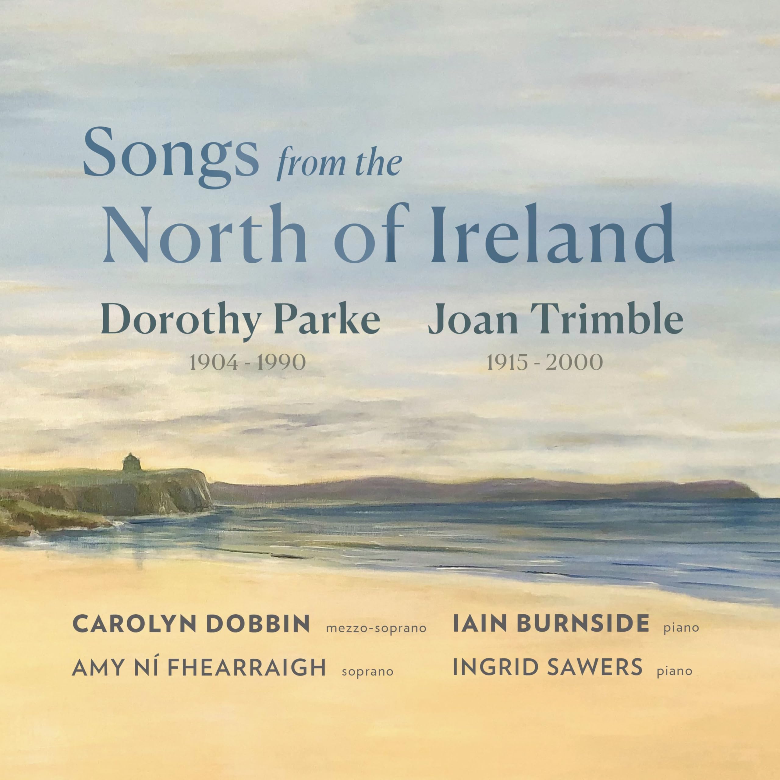 Carolyn Dobbin / Iain Burnside Songs From The North Of Ireland: Dorothy Parke /
